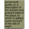 Portsmouth Guide; Or, A Description Of The Ancient And Present State Of The Place; To Which Is Added, Some Account Of The Isle Of Wight door Unknown Author