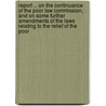 Report ... On The Continuance Of The Poor Law Commission, And On Some Further Amendments Of The Laws Relating To The Relief Of The Poor door Poor-Law Commission