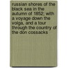 Russian Shores Of The Black Sea In The Autumn Of 1852; With A Voyage Down The Volga, And A Tour Through The Country Of The Don Cossacks door Laurence Oliphant
