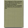 The Judgment Of The Bishops Upon Tractarian Theology; A Complete Analytical Arrangement Of The Charges Delivered By The Prelates Of The by William Simcox Bricknell