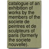 Catalogue Of An Exhibition Of Works By The Members Of The Societe De Peintres Et De Sculpteurs Of Paris (Formerly The Societe Nouvelle). door Pa Socte Des Peintres Et Sculpteurs