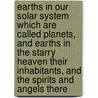 Earths In Our Solar System Which Are Called Planets, And Earths In The Starry Heaven Their Inhabitants, And The Spirits And Angels There door Emanuel Swedenborg