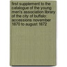 First Supplement To The Catalogue Of The Young Men's Association Library Of The City Of Buffalo: Accessions November 1870 To August 1872 door Onbekend