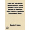 Great Men And Famous Women A Series Of Pen And Pencil Sketches Of The Lives Of More Than 200 Of The Most Prominent Personages In History door Charles F. Horne