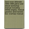 Land Rover Defender 1993-1995 Petrol And Diesel Workshop Manual Including 300tdi Engine, Manual Gearbox And Transfer Box Overhaul Manual door Onbekend