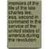 Memoirs Of The Life Of The Late Charles Lee, Esq. Second In Command In The Service Of The United States Of America During The Revolution