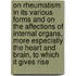 On Rheumatism in Its Various Forms and on the Affections of Internal Organs, More Especially the Heart and Brain, to Which It Gives Rise