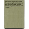 The Colonial And Asiatic Review [Incorporating The Asiatic Journal And Monthly Review, And The Colonial Magazine And East India Review]. door Onbekend