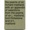 The Poems Of Sir Richard Maitland. With An Appendix Of Selections From The Poems Of Sir J. Maitland, Lord Thirlestane And Of T. Maitland by Unknown