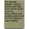 The Wonder Garden; Nature Myths And Tales From All The World Over For Story-Telling And Reading Aloud And For The Children's Own Reading door Milo Winter