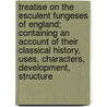 Treatise On The Esculent Fungeses Of England; Containing An Account Of Their Classical History, Uses, Characters, Development, Structure door David Badham