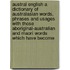 Austral English A Dictionary Of Australasian Words, Phrases And Usages With Those Aboriginal-Australian And Maori Words Which Have Become
