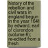 History Of The Rebellion And Civil Wars In England Begun In The Year 1641 By Edward, Earl Of Clarendon (Volume 6); Re-Edited From A Fresh
