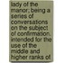 Lady Of The Manor; Being A Series Of Conversations On The Subject Of Confirmation. Intended For The Use Of The Middle And Higher Ranks Of