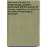 Memoirs Of American Missionaries, Formerly Connected With The Society Of Inquiry Respecting Missions, In The Andover Theological Seminary door Society Of Inqu