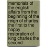 Memorials Of The English Affairs From The Beginning Of The Reign Of Charles The First To The Happy Restoration Of King Charles The Second by Bulstrode Whitelocke