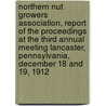 Northern Nut Growers Association, Report Of The Proceedings At The Third Annual Meeting Lancaster, Pennsylvania, December 18 And 19, 1912 door Northern Nut Growers Association