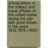 Official Letters Of The Military And Naval Officers Of The United States During The War With Great Britain, In The Years 1812-1815 (1823) door John Brannan