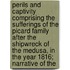 Perils And Captivity Comprising The Sufferings Of The Picard Family After The Shipwreck Of The Medusa, In The Year 1816; Narrative Of The