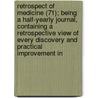 Retrospect Of Medicine (71); Being A Half-Yearly Journal, Containing A Retrospective View Of Every Discovery And Practical Improvement In door William Braithwaite