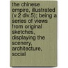 The Chinese Empire, Illustrated (V.2 Div.5); Being A Series Of Views From Original Sketches, Displaying The Scenery, Architecture, Social door Thomas Allom