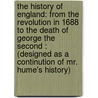 The History Of England: From The Revolution In 1688 To The Death Of George The Second : (Designed As A Continution Of Mr. Hume's History) by Tobias George Smollett