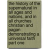 The History Of The Supernatural In All Ages And Nations, And In All Churches Christian And Pagan Demonstrating A Universal Faith Part One door William Howitt