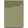The Poetical Works Of Edmund Waller. In Two Volumes. From Mr. Fenton's Quarto Edit. 1729. With The Life Of The Author. ...  Volume 2 Of 2 by Unknown