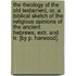 The Theology Of The Old Testament, Or, A Biblical Sketch Of The Religious Opinions Of The Ancient Hebrews, Extr. And Tr. [By P. Harwood].