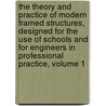 The Theory And Practice Of Modern Framed Structures, Designed For The Use Of Schools And For Engineers In Professional Practice, Volume 1 by John Butler Johnson