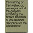 The Training Of The Twelve; Or, Passages Out Of The Gospels Exhibiting The Twelve Disciples Of Jesus Under Discipline For The Apostleship