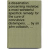 A Dissertation Concerning Misletoe: A Most Wonderful Specifick Remedy For The Cure Of Convulsive Distempers. ... By Sir John Colbatch, ... door Onbekend