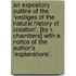 An Expository Outline Of The 'Vestiges Of The Natural History Of Creation', [By R. Chambers] With A Notice Of The Author's 'Explanations'.