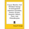 Crayon Sketches And Off-Hand Takings Of Distinguished American Statesmen, Orators, Divines, Essayists, Editors, Poets, And Philanthropists by George W. Bungay