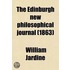 Edinburgh New Philosophical Journal (Volume 17); Exhibiting A View Of The Progressive Discoveries And Improvements In The Sciences And The