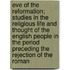 Eve Of The Reformation; Studies In The Religious Life And Thought Of The English People In The Period Preceding The Rejection Of The Roman