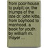 From Poor-House To Pulpit; Or, The Triumps Of The Late Dr. John Kitto, From Boyhood To Manhood. A Book For Youth. By William M. Thayer ...