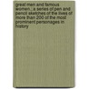 Great Men And Famous Women.; A Series Of Pen And Pencil Sketches Of The Lives Of More Than 200 Of The Most Prominent Personages In History door Charles F. Horne