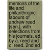 Memoirs Of The Life And Philanthropic Labours Of Andrew Reed [Sen.], With Selections From His Journals. Ed. By A. Reed And C. Reed. 2nd Ed door Sir Andrew Reed