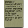 Professor Sonntag's Thrilling Narrative of the Grinnell Exploring Expedition to the Arctic Ocean 1853-1855, in Search of Sir John Franklin by August Sonntag