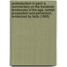 Protestantism In Peril! A Commentary On The Tractarian Tendencies Of The Age, Romish Proselytism And Perversion, Evidenced By Facts (1865) door Felix John Hamel