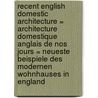 Recent English Domestic Architecture = Architecture Domestique Anglais De Nos Jours = Neueste Beispiele Des Modernen Wohnhauses In England door Mervyn E. Macartney