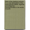 Tales Of The Classics (Volume 1); A New Delineation Of The Most Popular Fables, Legends, And Allegories Commemorated In The Works Of Poets door Unknown Author