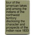 Tour Of The American Lakes And Among The Indians Of The Northwest Territory Disclosing The Character And Prospects Of The Indian Race 1833