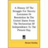 A History of the Struggle for Slavery Extension or Restriction in the United States from the Declaration of Independence to the Present Day door Horace Greeley