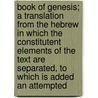 Book Of Genesis; A Translation From The Hebrew In Which The Constitutent Elements Of The Text Are Separated, To Which Is Added An Attempted door François Lenormant