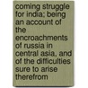 Coming Struggle For India; Being An Account Of The Encroachments Of Russia In Central Asia, And Of The Difficulties Sure To Arise Therefrom door Rmin Vmbry