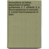 Excavations At Seibal, Department Of Peten, Guatemala, Ii, 1. Artifacts. 2. A Reconnaissance Of Cancuen. 3. A Brief Reconnaissance Of Itzan by Jeremy A. Sabloff