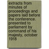 Extracts From Minutes Of Proceedings And Papers Laid Before The Conference. Presented To Parliament By Command Of His Majesty, October 1918 by Unknown