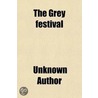 Grey Festival; Being A Narrative Of The Proceedings Connected With The Dinner Given To Earl Grey, At Edinburgh 15th September, 1834 With An door Unknown Author